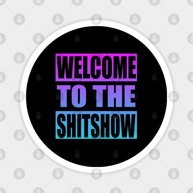 Welcome To the Shitshow Magnet by Zen Cosmos Official